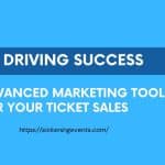 Driving Success: Advanced Marketing Tools for Your Ticket Sales
