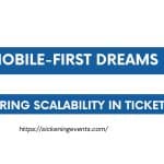 Mobile-First Dreams: Pioneering Scalability in Ticketing