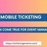 Mobile Ticketing: A Dream Come True for Event Managers